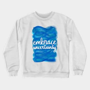 Embrace Uncertainty Crewneck Sweatshirt